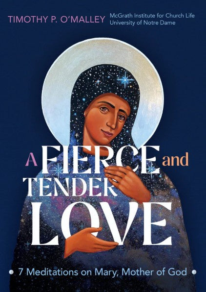 A Fierce and Tender Love: 7 Meditations on Mary...