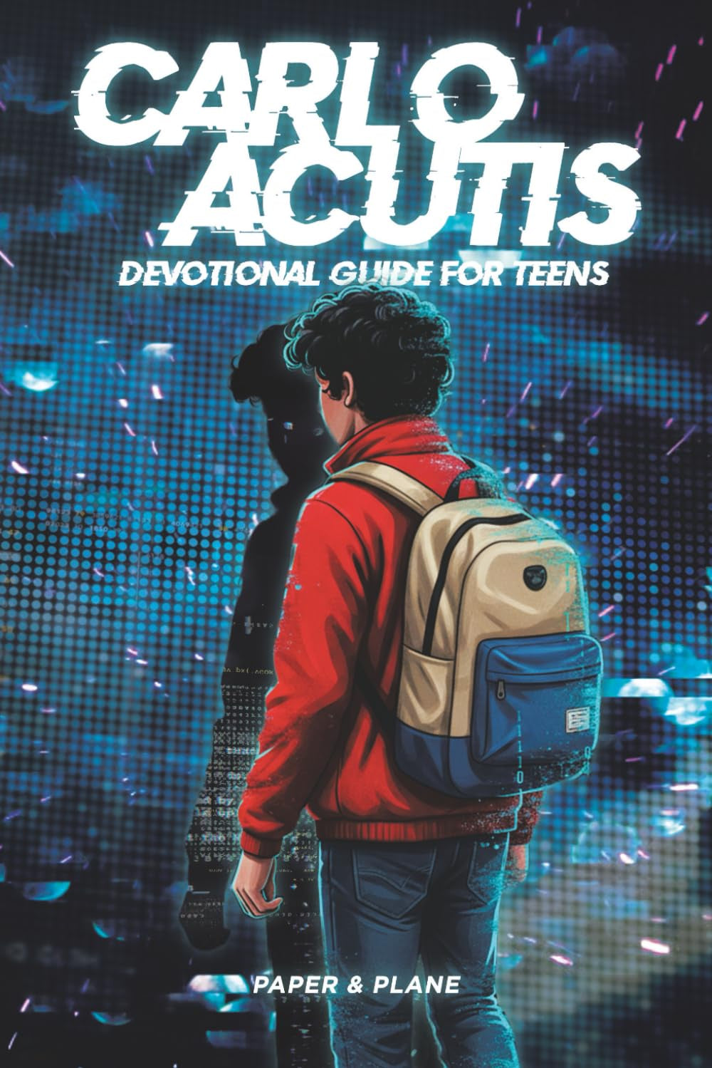 Carlo Acutis Devotional Guide for Teens: A 30-Day Spiritual Motivation Book