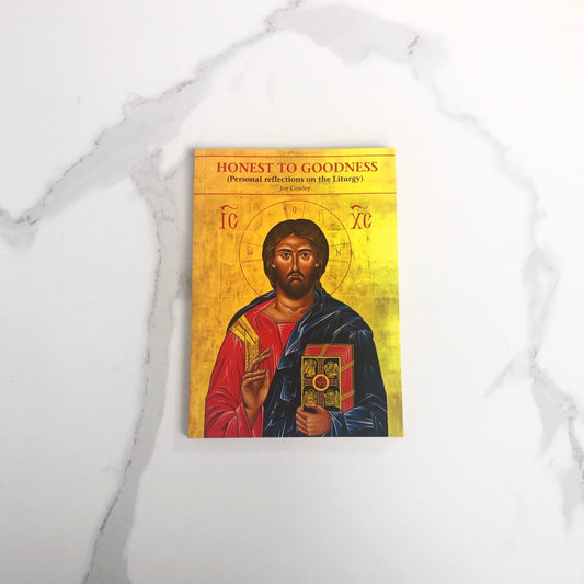 Honest to Goodness: Personal Reflections on the Liturgy