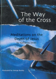 The Way Of The Cross: Meditations on the Death of Jesus