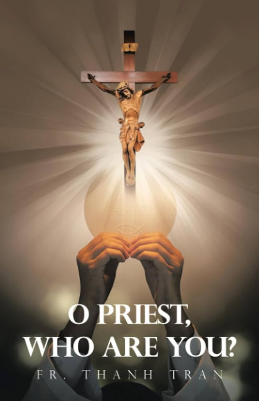 O Priest, Who Are You ? Fr Thanh Tran