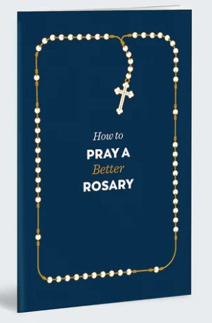 How To Pray A Better Rosary