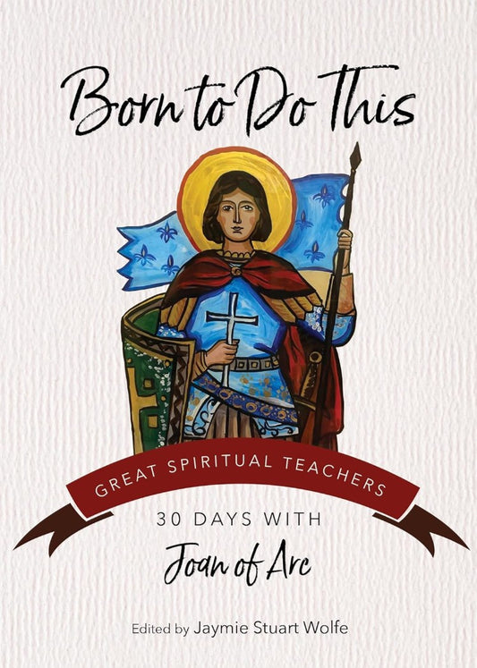Born to Do This - 30 days with Joan of Arc