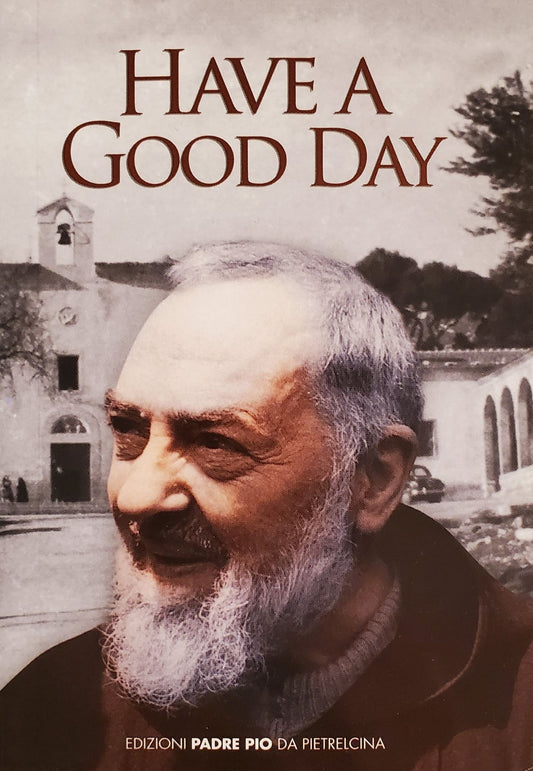Have  A Good Day - Padre Pio