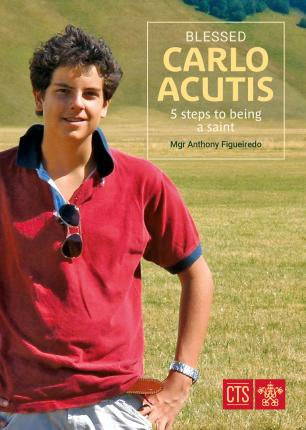 Blessed Carlo Acutis: 5 Steps to Being a Saint