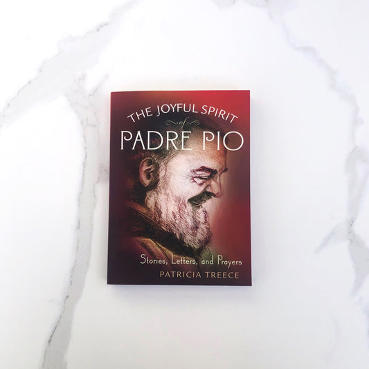Joyful Spirit of Padre Pio: Stories, Letters and Prayers